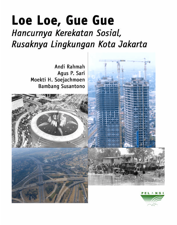 Loe loe, gue gue Hancurnya kerekatan sosial, rusaknya lingkungan Kota Jakarta / Andi Rahmah