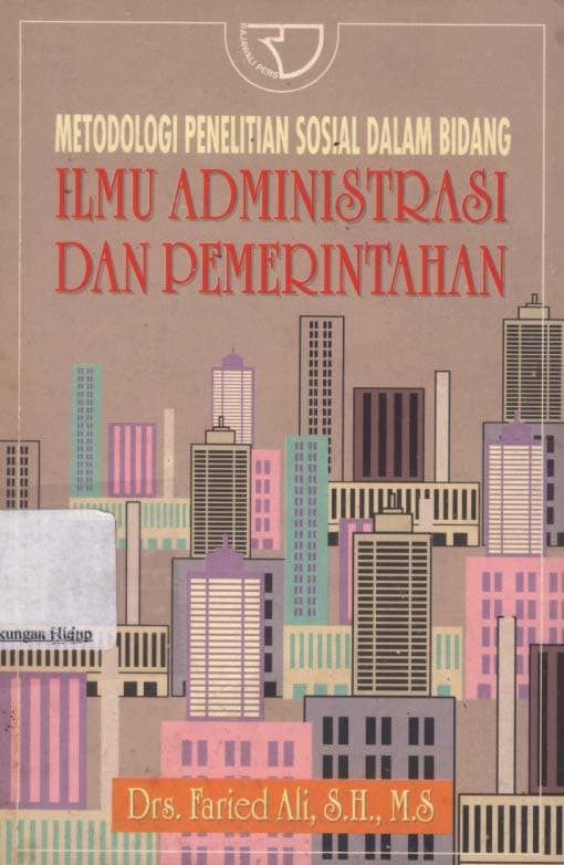 Metodologi penelitian sosial dealam bidang ilmu administrasi dan pemerintahan / Faried Ali