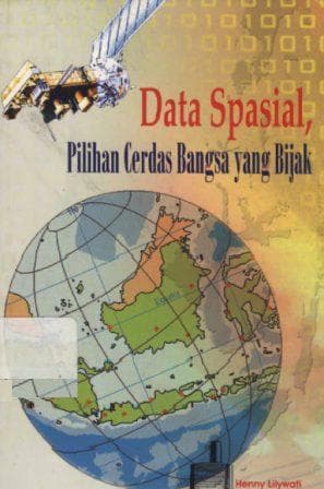 Data spasial, pilihan cerdas bangsa yang bijak / Henny Lilywati : Budiman