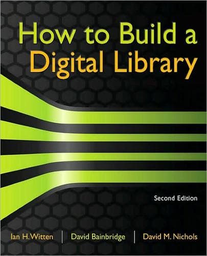 How to build a digital library / Ian H. Witten, David Bainbridge, David M Nichols