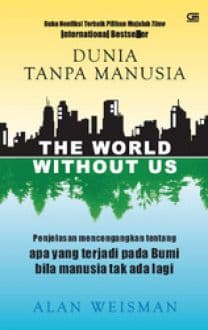 The World without Us = dunia tanpa manusia / Alan Weisman