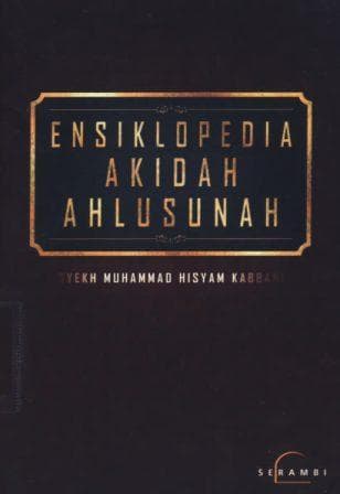 Ensiklopedia akidah ahlusunah Syekh Muhammad Hisyam Kabbani : syafaat, tawasul dan tabaruk / Syekh Muhammad Hisyam Kabbani