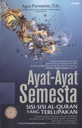 Ayat- ayat semesta : Sisi- sisi Al Quran yang terlupakan / Agus, Purwanto