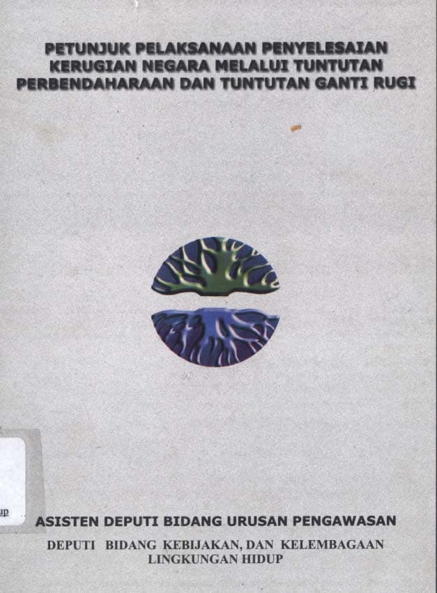 Petunjuk pelaksanaan penyelesaian kerugian negara melalui tuntutan perbendaharaan dan tuntutan ganti rugi