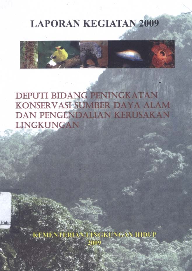 Laporan kegiatan 2009 Deputi bidang peningkatan konservasi sumberdaya alam dan pengendalian kerusakan lingkungan / penyusun Vidya Sari Nalang....[et al.]