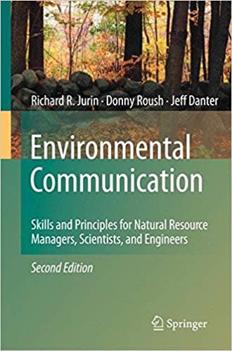 Environmental Communication Skills and Principles for Natural Resource Managers, Scientists, and Engineers / Richard R. Jurin, Donny Roush, Jeff Danter