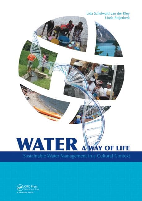 Water: a way of life : Sustainable water management in a cultural context / Lida Schelwald-van der Kley, Linda Reijerkerk