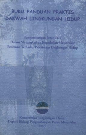 Buku panduan praktis dakwah lingkungan hidup : pengembangan peran Dai / edited by D.D Djoekardi, Arie