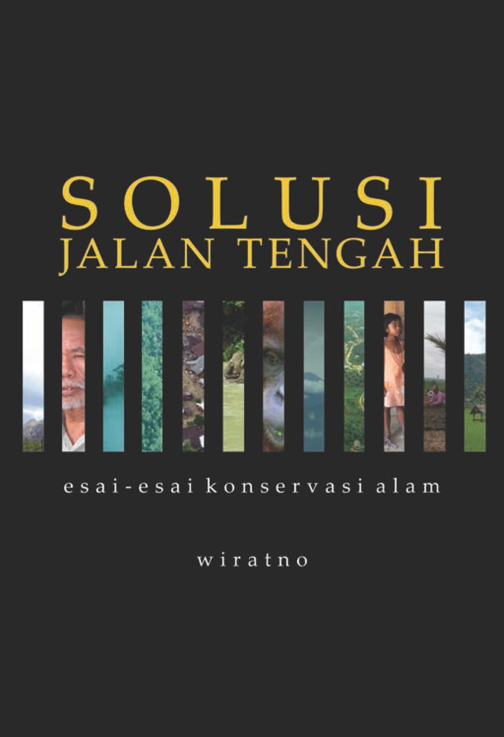 Cover SOLUSI JALAN TENGAH ESAI-ESAI KONSERVASI ALAM