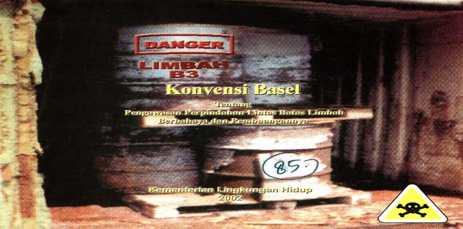 Cover KONVENSI BASEL TENTANG PENGAWASAN PERPINDAHAN LINTAS BATAS LIMBAH BERBAHAYA DAN PEMBUANGANNYA	
