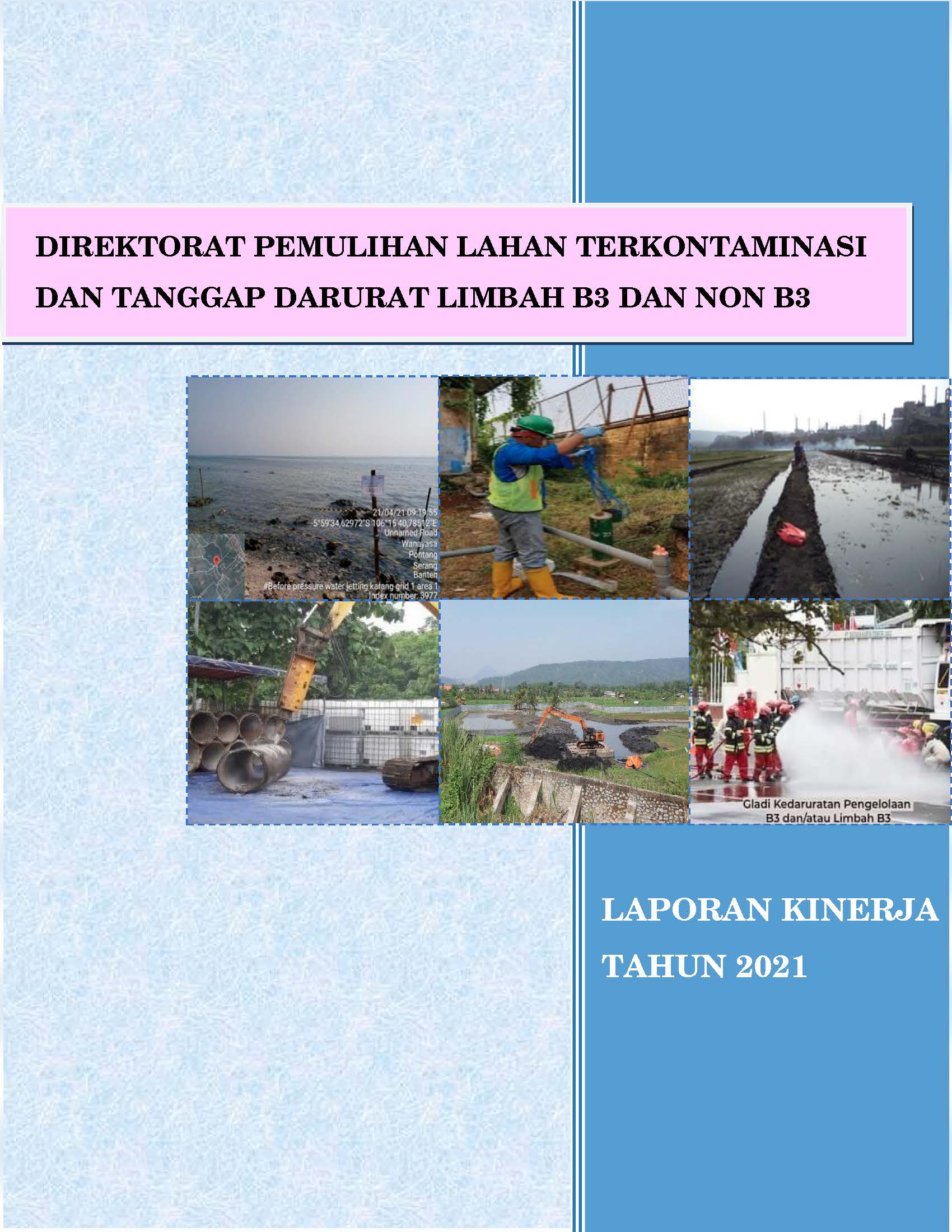 Cover LAPORAN KINERJA DIREKTORAT PEMULIHAN LAHAN TERKONTAMINASI DAN TANGGAP DARURAT LIMBAH B3 DAN NON B3 TAHUN 2021