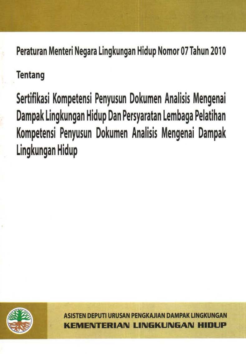 Cover PERATURAN MENTERI NEGARA LINGKUNGAN HIDUP NOM0R 07 TAHUN 2010 TENTANG SERTIFIKASI KOMPETENSI PENYUSUN DOKJUMEN ANALISIS MENGENAI DAMPAK LINGKUNGAN  HIDUP DAN PERSYARATAN LEMBAGA PELATIHAN
