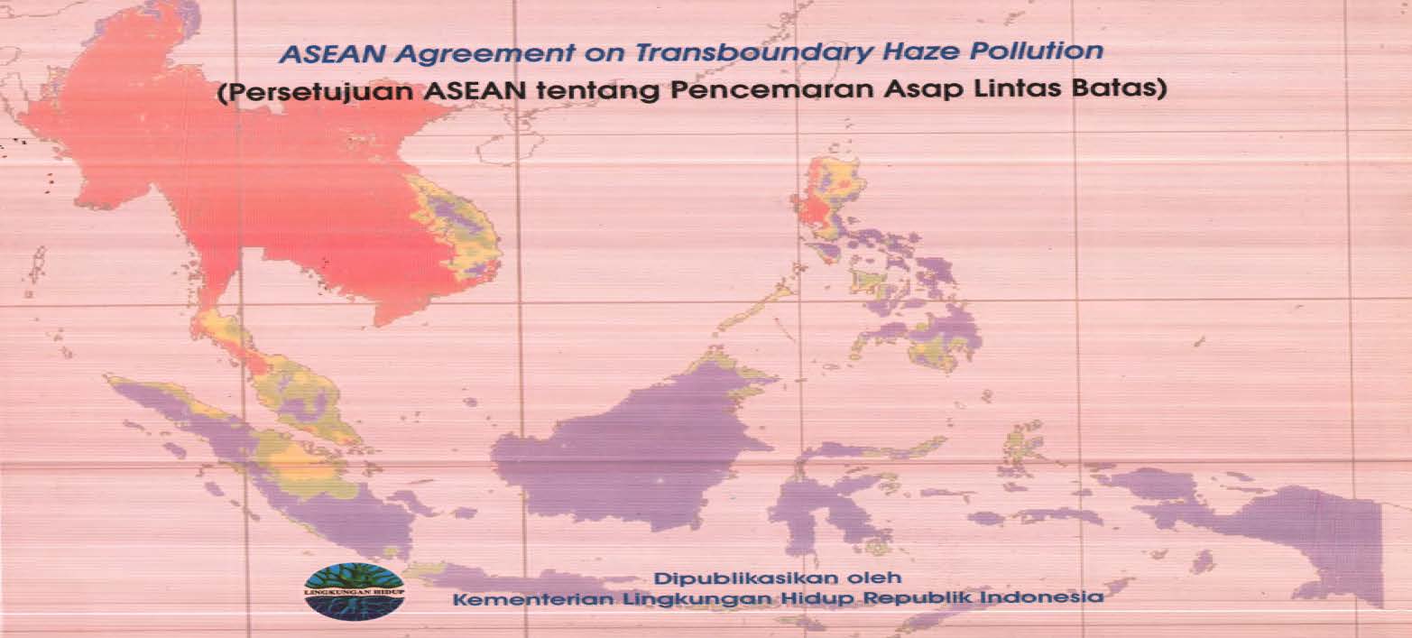 Cover ASEAN AGREEMENT ON TRANSBOUNDARY HAZE POLLUTION ( PERSETUJUAN ASEAN TENTANG PENCEMARAN ASAP LINTAS BATAS)