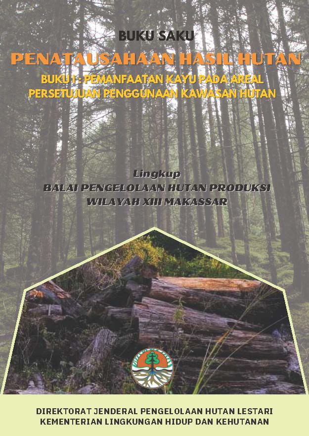 Cover BUKU SAKU PENATAUSAHAAN HASIL HUTAN BUKU I : PEMANFAATAN KAYU PADA AREAL PERSETUJUAN PENGGUNAAN KAWASAN HUTAN Lingkup BALAI PENGELOLAAN HUTAN PRODUKSI WILAYAH XIII MAKASSAR