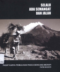Image of Selalu ada semangat dan jalan : padat karya pemulihan pasca bencana merapi / Suhadi Hadiwinoto, Catrini Pratihari K