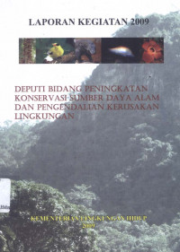 Image of Laporan kegiatan 2009 Deputi bidang peningkatan konservasi sumberdaya alam dan pengendalian kerusakan lingkungan / penyusun Vidya Sari Nalang....[et al.]