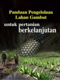 Image of Panduan pengelolaan lahan gambut untuk pertanian berkelanjutan / Sri Najiyati, Lili Muslihat, I Nyoman N Suryadiputra